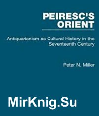 Peiresc's Orient: Antiquarianism as Cultural History in the Seventeenth Century