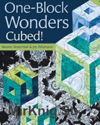 One-Block Wonders Cubed!: Dramatic Designs, New Techniques, 10 Quilt Projects