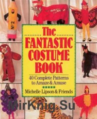 The Fantastic Costume Book: 40 Complete Patterns to Amaze and Amuse