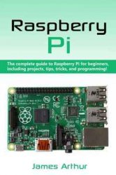 Raspberry Pi: The complete guide to Raspberry Pi for beginners, including projects, tips, tricks, and programming