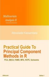 Practical Guide To Principal Component Methods in R (Multivariate Analysis Book 2)