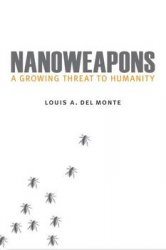 Nanoweapons: A Growing Threat to Humanity