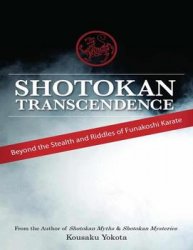 Shotokan Transcendence: Beyond the Stealth and Riddles of Funakoshi Karate