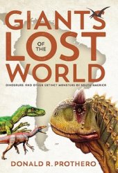 Giants of the Lost World: Dinosaurs and Other Extinct Monsters of South America