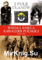 3 Pulk Ulanow Slaskich - Wielka Ksiega Kawalerii Polskiej 1918-1939. Tom 6