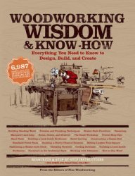 Woodworking Wisdom & Know-How: Everything You Need to Know to Design, Build, and Create