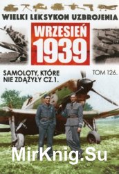 Samoloty, ktore nie zdazyly cz.1 - Wielki Leksykon Uzbrojenia. Wrzesien 1939 Tom 126