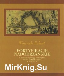 Fortyfikacja nadodrzanskie w procesie rozwoju nowozytnej sztuki fortyfikacyjnej w XVII-XIX w