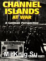 Channel Islands at War. A German Perspective