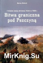 Bitwa graniczna pod Pszczyna. Z dziejow wojny obronnej Polski w 1939 r.