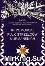 64 Pomorski Pulk Strzelcow Murmanskich (Zarys historii wojennej pulkow polskich w kampanii wrzesniowej. Zeszyt 25)