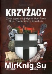 Krzyzacy. Zakon Szpitala Najswietszej Marii Panny Domu Niemieckiego w Jerozolimie