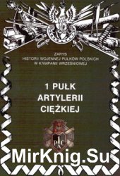 1 Pulk Artylerii Ciezkiej (Zarys historii wojennej pulkow polskich w kampanii wrzesniowej. Zeszyt 55)