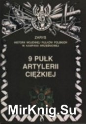 9 Pulk Artylerii Ciezkiej (Zarys historii wojennej pulkow polskich w kampanii wrzesniowej. Zeszyt 67)