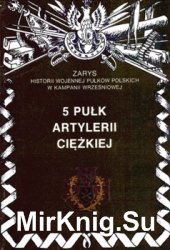 5 Pulk Artylerii Ciezkiej (Zarys historii wojennej pulkow polskich w kampanii wrzesniowej. Zeszyt 75)