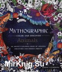 Mythographic Color and Discover: Animals: An Artist's Coloring Book of  Amazing Creatures and Hidden Objects