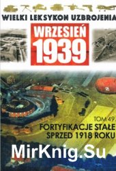 Fortyfikacje stale sprzed 1918 roku (Wielki Leksykon Uzbrojenia. Wrzesien 1939 Tom 49)