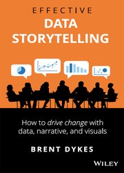 Effective Data Storytelling: How to Drive Change with Data, Narrative and Visuals