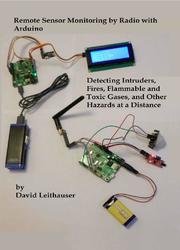 Remote Sensor Monitoring by Radio with Arduino: Detecting Intruders, Fires, Flammable and Toxic Gases, and Other Hazards at a Distance