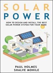 Solar Power for Beginners: How to Design and Install the Best Solar Power System for Your Home