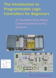 The Introduction to Programmable Logic Controllers for Beginners: A Transition from Relay Control Systems to PLC systems