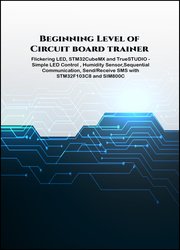 Beginning Level of Circuit board trainer projects: Flickering LED, STM32CubeMX and TrueSTUDIO - Simple LED Control, Humidity Sensor, Sequential Commun