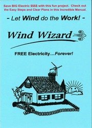 The Wind Wizard: Free Electricity - Forever! Let the Wind do the work - Go Green!