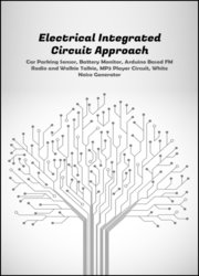 Electrical Integrated Circuit Approach: Car Parking Sensor,Battery Monitor, Arduino Based FM Radio and Walkie Talkie, MP3 Player Circuit, White Noise Generator