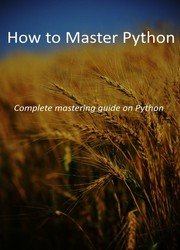 How to Master Python: Complete mastering guide on Python