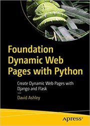 Foundation Dynamic Web Pages with Python: Create Dynamic Web Pages with Django and Flask