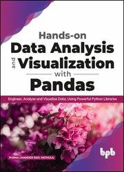 Hands-on Data Analysis and Visualization with Pandas: Engineer, Analyse and Visualize Data, Using Powerful Python Libraries