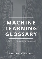 Machine Learning Glossary: The Beginner's Guide To Machine Learning