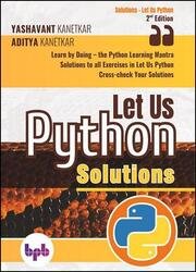 Let Us Python Solutions: Learn by Doing-the Python Learning Mantra