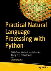 Practical Natural Language Processing with Python: With Case Studies from Industries Using Text Data at Scale