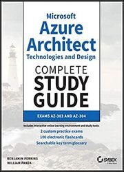 Microsoft Azure Architect Technologies and Design Complete Study Guide: Exams AZ-303 and AZ-304