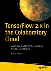 TensorFlow 2.x in the Colaboratory Cloud: An Introduction to Deep Learning on Google’s Cloud Service