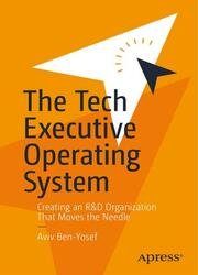 The Tech Executive Operating System: Creating an R&D Organization That Moves the Needle