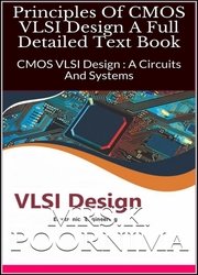 Principles Of CMOS VLSI Design A Full Detailed Text Book: CMOS VLSI Design : A Circuits And Systems