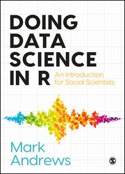 Doing Data Science in R: An Introduction for Social Scientists