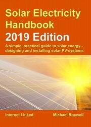 Solar Electricity Handbook – 2019 Edition: A simple, practical guide to solar energy