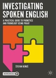 Investigating Spoken English: A Practical Guide to Phonetics and Phonology Using Praat