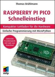 Raspberry Pi Pico Schnelleinstieg : Kompakter Leitfaden für die Hardware. Programmieren mit MicroPython