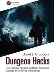 Dungeon Hacks: How NetHack, Angband, and Other Rougelikes Changed the Course of Video Games