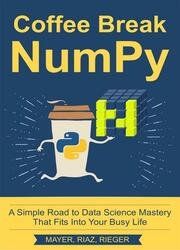 Coffee Break NumPy: A Simple Road to Data Science Mastery That Fits Into Your Busy Life