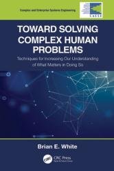 Toward Solving Complex Human Problems: Techniques for Increasing Our Understanding of What Matters in Doing So