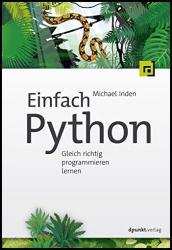 Einfach Python: Gleich richtig programmieren lernen