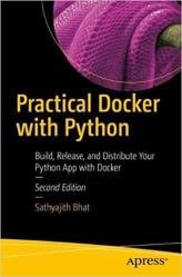 Practical Docker with Python: Build, Release, and Distribute Your Python App with Docker, 2nd Edition