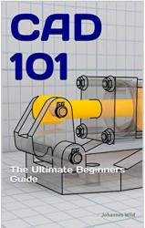 CAD 101: The Ultimate Beginner's Guide