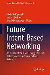 Future Intent-Based Networking: On the QoS Robust and Energy Efficient Heterogeneous Software Defined Networks