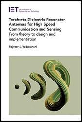 Terahertz Dielectric Resonator Antennas for High Speed Communication and Sensing: From theory to design and implementation
